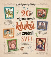 kniha 20 výjimečných kluků, kteří změnili svět Neobyčejné příběhy, Rebo 2018