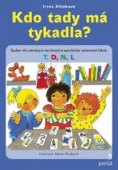 kniha Kdo tady má tykadla? Soubor vět s obrázky k nacvičování a upevňování výslovnosti hlásek T, D, N, L, Portál 2016