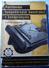 kniha Navrhování hospodárných konstrukcí v kovoprůmyslu Přehled a rozbor jednotlivýh hledisek hospodárné konstrukce s ukázkami vzorných příkl. z praxe a směrnice pro technologicky spr. navrhování odlitků, výkovků, výlisků a svařovaných součástí, Práce 1951