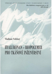 kniha Hyaluronan - biopolymer pro tkáňové inženýrství = Hyaluronan - biopolymer for tissue engineering : teze habilitační práce, VUTIUM 2012