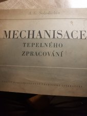 kniha Mechanisace tepelného zpracování Soubor výkresů : Určeno pro inženýry, techniky a stachanovce ve strojírenství, i pro studenty techn. škol, SNTL 1953