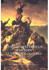 kniha Kvalitativní přístup a metody ve vědách o člověku III sborník z konference, Univerzita Palackého v Olomouci 2004