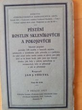 kniha Pěstění rostlin skleníkových a pokojových Struč. popsání povahy 198 rostlin v hrncích nejvíce pěstěných s uved. jich původu a s pokyny, do jaké země nebo směsi zemin se sázejí, pro jaký účel se ta která hodí, jaké jsou její hlavní druhy, jak, kdy a jakým způsobem se rozmnožují, kdy se přesazují a, Čsl. zahradnické listy 1923