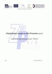 kniha Plastikářská výroba ve Zlín Precision s.r.o. učebnice pro žáky zpracovatelského oboru SPŠ polytechnické - COP Zlín, Střední průmyslová škola polytechnická - COP Zlín 2011