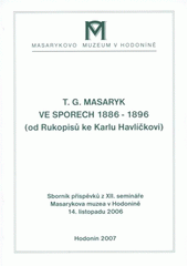 kniha T.G. Masaryk ve sporech 1886-1896 (od Rukopisů ke Karlu Havlíčkovi) : sborník příspěvků z XII. semináře Masarykova muzea v Hodoníně : 14. listopadu 2006, Masarykovo muzeum v Hodoníně 2007