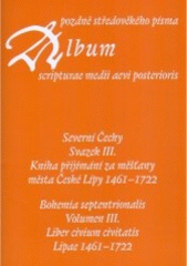 kniha Album pozdně středověkého písma. Svazek III., - Severní Čechy. - Album scripturae medii aevi posterioris., Scriptorium 2003