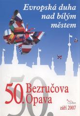 kniha Evropská duha nad bílým městem 50. Bezručova Opava : září 2007 : [programový tisk, Město Opava 2007