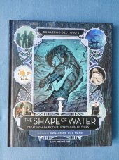 kniha Guillermo del Toro's The Shape of Water Creating a Fairy Tale for Troubled Times, Titan Books 2017