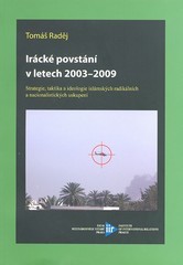 kniha Irácké povstání v letech 2003-2009 strategie, taktika a ideologie islámských radikálních a nacionalistických uskupení, Ústav mezinárodních vztahů 2010