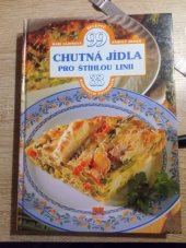 kniha Chutná jídla pro štíhlou linii 99 receptů, 33 barevných fotografií, Príroda 2008