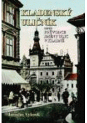 kniha Kladenský uličník, aneb, Průvodce jmény ulic v Kladně, Sládečkovo vlastivědné muzeum 2007