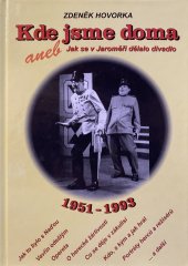 kniha Kde jsme doma, aneb, Jak se v Jaroměři dělalo divadlo 1951-1993, Zdeněk Hovorka 2004