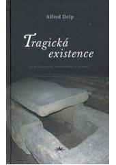 kniha Tragická existence (s přiloženými svědectvími z vězení), Refugium Velehrad-Roma 2007