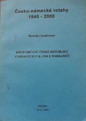 kniha Česko-německé vztahy 1945-2000 sborník z konference, Praha 19.11.1999, Kruh občanů České republiky vyhnaných v r. 1938 z pohraničí 1999