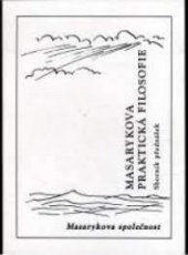 kniha Masarykova praktická filosofie Sborník z přednáškového cyklu, Masarykova společnost 1993