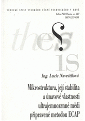 kniha Mikrostruktura, její stabilita a únavové vlastnosti ultrajemnozrnné mědi připravené metodou ECAP = Microstructure, it's stability and fatigue properties of ultra-fine grained copper prepared by ECAP method : zkrácená verze doktorské práce, Vysoké učení technické v Brně 