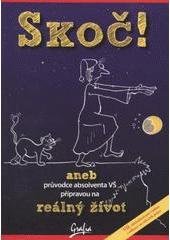 kniha Skoč!, aneb, Průvodce absolventa VŠ přípravou na reálný život, Grafia 2011