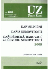 kniha Daň silniční Daň z nemovitostí ; Daň dědická, darovací, z převodu nemovitostí 2008 : podle stavu k 14.1.2008 : ÚZ-Úplné Znění č.648, Sagit 2008