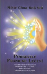 kniha Pokročilé pránické léčení  Nejpokročilejší energetický léčebný systém využívající barevné prány , Pranic Healing ČR 2022