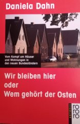 kniha Wir bleiben hier: oder Wem gehört der Osten?  Vom Kampf um Häuser und Wohnungen in den neuen Bundesländern, Rowohlt Taschenbuch 2003