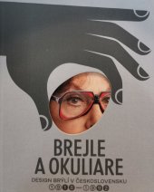 kniha Kniha Brejle a okuliare Design brýlí v Československu 1918-1992, Galerie výtvarného umění v Chebu 2022