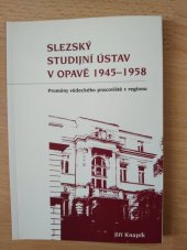 kniha Slezský studijní ústav v Opavě 1945-1958 proměny vědeckého pracoviště v regionu, Výzkumné centrum pro dějiny vědy 2004