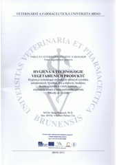 kniha Hygiena a technologie vegetabilních produktů hygiena a technologie mlýnských obilných výrobků, pekárenských výrobků, těst a těstovin, brambor, škrobů a výrobků z nich, luštěnin, olejnatých semen a tuků rostlinného původu : návody do cvičení, Veterinární a farmaceutická univerzita Brno 2012
