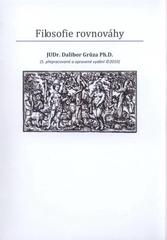 kniha Filosofie rovnováhy (tj. maximálního souladu dobrých a zlých, resp. dobra a zla), D. Grůza 2010