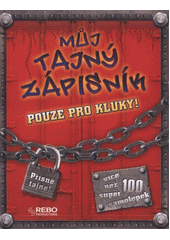 kniha Můj tajný zápisník pouze pro kluky! : přísně tajné!, Rebo 2012