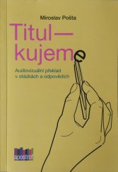 kniha Titulkujeme Audiovizuální překlad v otázkách a odpovědích , Apostrof 2019