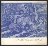 kniha Malíř Václav Špála 1885-1945 : Výběr z díla : Katalog výstavy, Čes. Budějovice, únor-březen 1962, Svaz čs. výtvarných umělců 1962