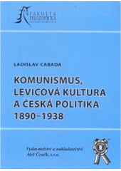 kniha Komunismus, levicová kultura a česká politika 1890-1938, Aleš Čeněk 2005