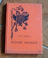 kniha Neznámí hrdinové kniha života z konce Světové revoluce a zápasu o Slovensko letech 1918-1919, Petr Karmín 1937