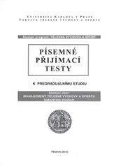 kniha Písemné přijímací testy k pregraduálnímu studiu studijní program Tělesná výchova a sport : studijní obor Management tělesné výchovy a sportu - bakalářské studium, Univerzita Karlova 2010