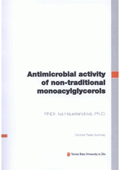 kniha Antimicrobial activity of non-traditional monoacylglycerols = Antimikrobní účinky netradičních monoacylglycerolů : doctoral thesis summary, Tomas Bata University in Zlín 2012