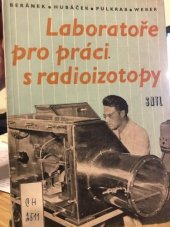 kniha Laboratoře pro práci s radioizotopy Určeno pro prac. se stř. a vyš. techn. vzděláním, zaměstnané v laboratořích a na pracovištích s otevřenými zářiči, pro posl. odb. škol a kurzů, SNTL 1961