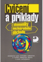 kniha Cvičení a příklady z ekonomiky mezinárodního obchodu učebnice pro střední odborné a vyšší odborné školy a pro veřejnost, Fortuna 1998