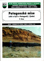 kniha Patagonská mise (uhlí a bytí v Patagonii, i jinde), Klub přátel Hornického muzea v Ostravě 2010