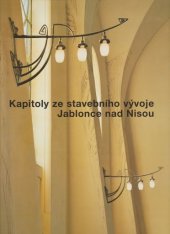 kniha Kapitoly ze stavebního vývoje Jablonce nad Nisou, Informační centrum Městského úřadu v Jablonci nad Nisou ve spolupráci s Městskou galerií MY a Spolkem přátel města Jablonec nad Nisou 2004