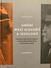 kniha Umění mezi alegorií a ideologií Proměna reprezentace historie v českém historickém filmu a televizním seriálu, Casablanca 2018