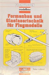 kniha Formenbau und Glasfasertechnik für Flugmodelle Kabinenhauben, Motorverkleidungen, Pilotenfiguren (Fachwissen Modellbau), Verlag fur Technik und Handwerk 2010