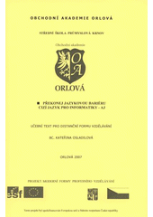 kniha Překonej jazykovou bariéru - cizí jazyk pro informatiky - AJ, Obchodní akademie Orlová 2007