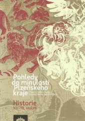 kniha Pohledy do minulosti Plzeňského kraje historie 10. - 19. století - průvodce stálou expozicí v Západočeském muzeu v Plzni, Západočeské muzeum v Plzni 2013