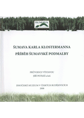 kniha Šumava Karla Klostermanna příběh šumavské podmalby : průvodce výstavou, Jihočeské muzeum 2008