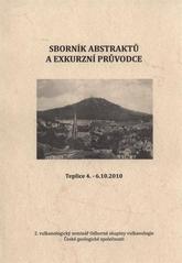 kniha Sborník abstraktů a exkurzní průvodce 2. vulkanologický seminář Odborné skupiny vulkanologie České geologické společnosti : Teplice 4.-6.10.2010, Regionální muzeum v Teplicích 2010