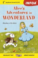 kniha Alenka v říši divů / Alice’s Adventure in Wondereland Zrcadlová četba Mírně pokročilí A2-B1, INFOA 2022