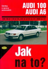 kniha Údržba a opravy automobilů Audi 100/Avant/quattro, Audi A6/Avant/quattro [zážehové motory] ..., diesel ... : [od 11/90 do 7/97], Kopp 2005