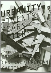 kniha Urbanity - twenty years later projects for Central European capitals, Centre for Central European Architecture 2010