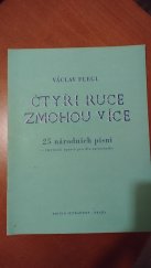 kniha Čtyři ruce zmohou více 25. národních písní ve čtyřruční úpravě pro dva začátečníky, M. Urbánek 1935