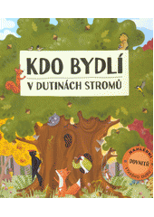 kniha Kdo bydlí v dutinách stromů nahlédni dovnitř starého dubu, Albatros 2018